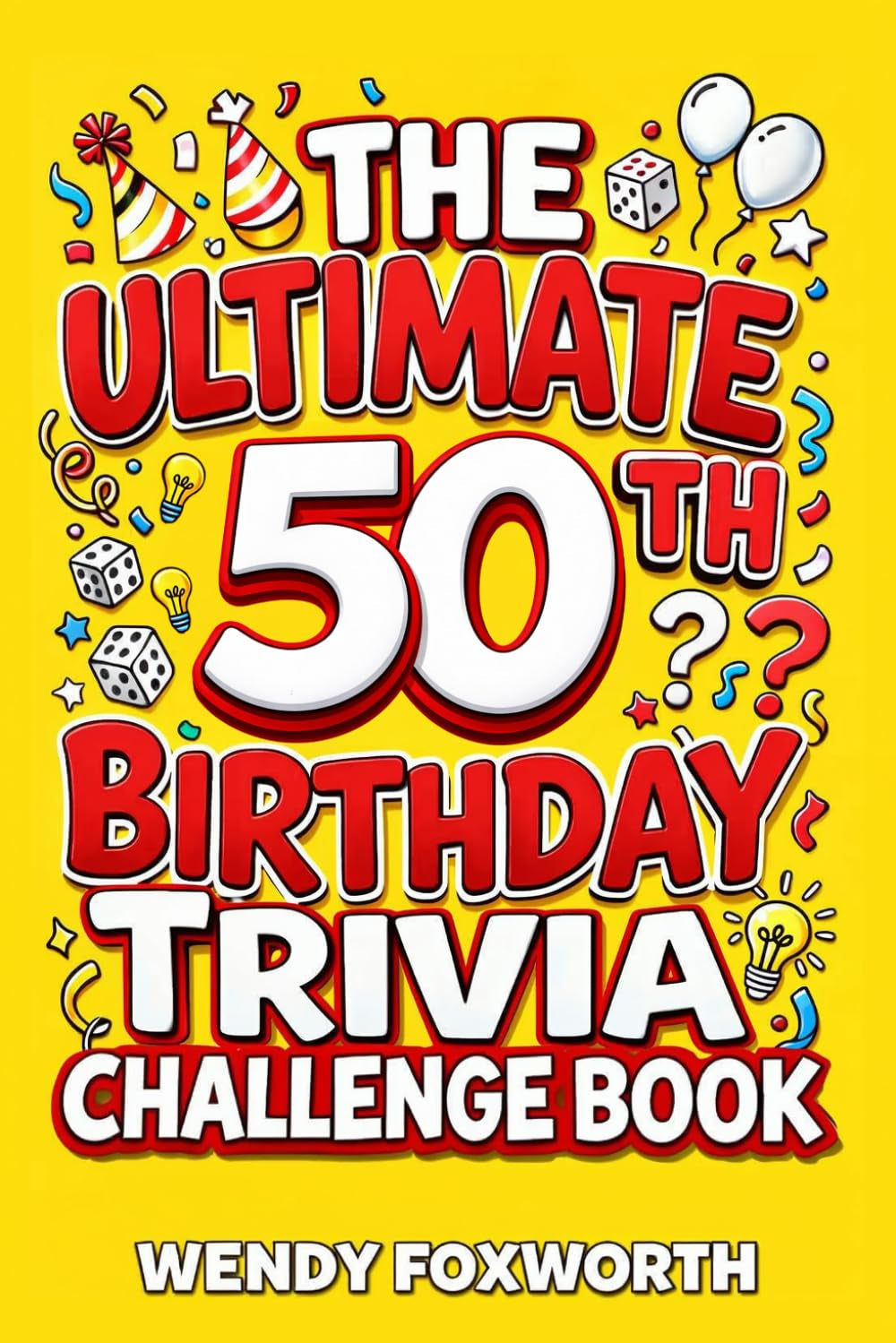 The Ultimate 50th Birthday Trivia Challenge Book: Take A Trip Down Memory Lane With Fun Facts, Brain Teasers & Nostalgic Challenges Perfect For 50-Year-Olds (50th Birthday Gift For Men & Women)