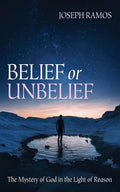 Belief or Unbelief: The Mystery of God in the Light of Reason