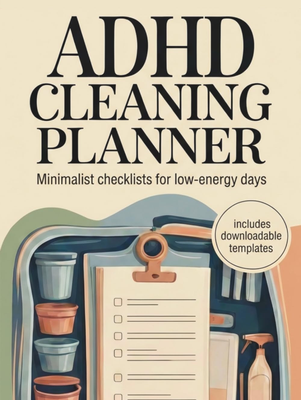 ADHD cleaning planner: Minimalist checklists for low-energy days