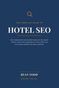 The Complete Guide to Hotel SEO: How Independent and Branded Hotels Win the Search Results, Reduce Their Dependence on the OTAs, and Turn Online Visibility into Direct Bookings