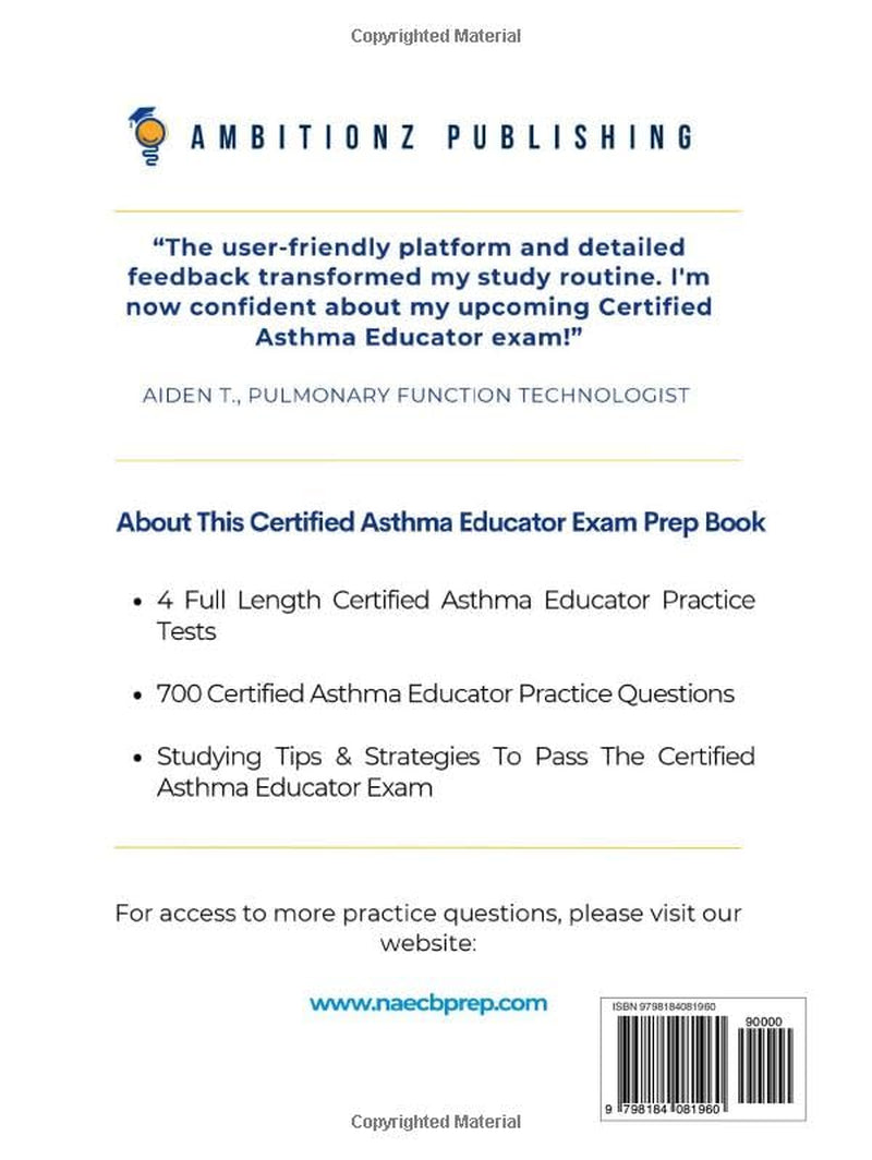 Certified Asthma Educator Practice Exam: 700 Practice Questions, Clear Answer Explanations, and Study Tips for the NAECB Certified Asthma Educator Exam