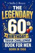 The Legendary 60th Birthday Trivia Challenge Book for Men: Take the Ultimate Trip Down Memory Lane with Fun Facts, Brain Teasers, and Nostalgic Quizzes - Born in 1966 - Perfect 60th Birthday Gift