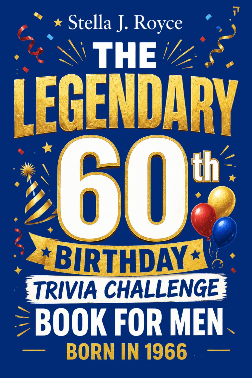 The Legendary 60th Birthday Trivia Challenge Book for Men: Take the Ultimate Trip Down Memory Lane with Fun Facts, Brain Teasers, and Nostalgic Quizzes - Born in 1966 - Perfect 60th Birthday Gift