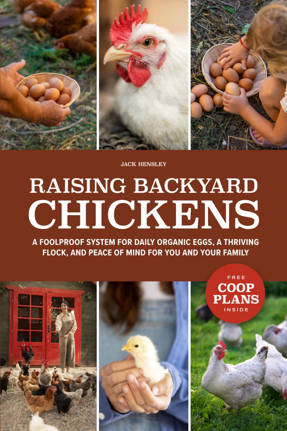 Raising Backyard Chickens: A Foolproof System for Daily Organic Eggs, a Thriving Flock, and Peace of Mind for You and Your Family