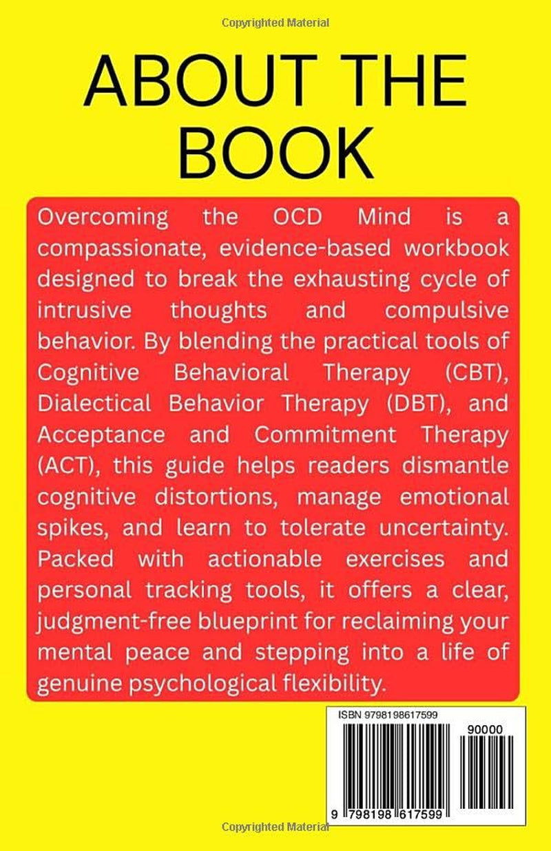 Overcoming the OCD Mind: A Workbook for Taming Intrusive Thoughts and Compulsive Behaviors Using CBT, DBT, and ACT