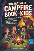 The Ultimate Campfire Book for Kids: A Summer Camp Activity Book with 250+ Wild Facts, Would You Rather Questions, Story Games, Jokes, Riddles, and ... 8–12 (Camp Puzzle Books for Kids and Teens)