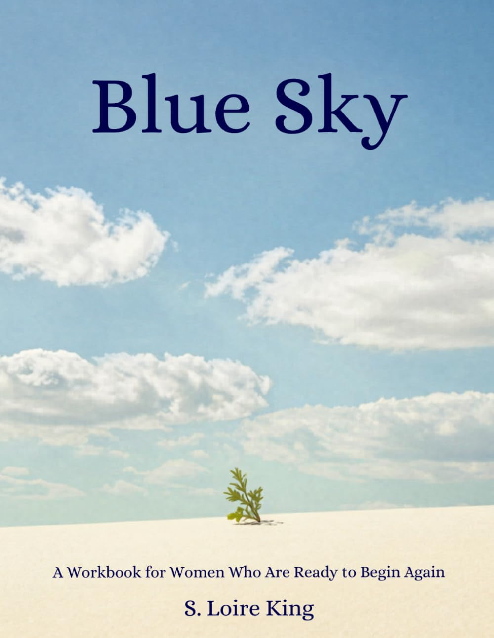 Blue Sky: A Workbook for Women Who Are Ready to Begin Again
