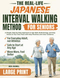 The Real-Life Japanese Interval Walking Method for Seniors: A Simple, Step-by-Step Approach to Age Well, Build Energy, and Stay Active at Your Own Pace with Easy Routines and Clear Guidance