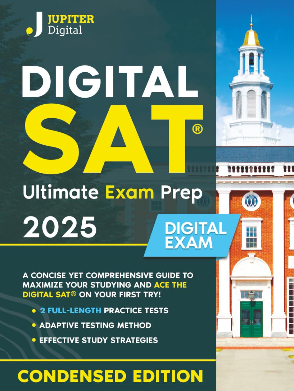 Digital SAT® Ultimate Exam Prep: A Concise Yet Comprehensive Guide to Maximize Your Studying and Ace the Digital SAT® on Your First Try – Includes Essential Practice Tests for Success