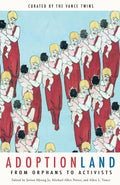 Adoptionland: From Orphans to Activists (Adoption Books for Adults)
