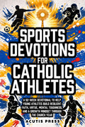 Sports Devotions For Catholic Athletes: A 52-Week Devotional To Help Young Athletes Build Resilient Faith, Virtue, Mental Toughness, And A Growth Mindset Through The Church Year (Saints in Formation)