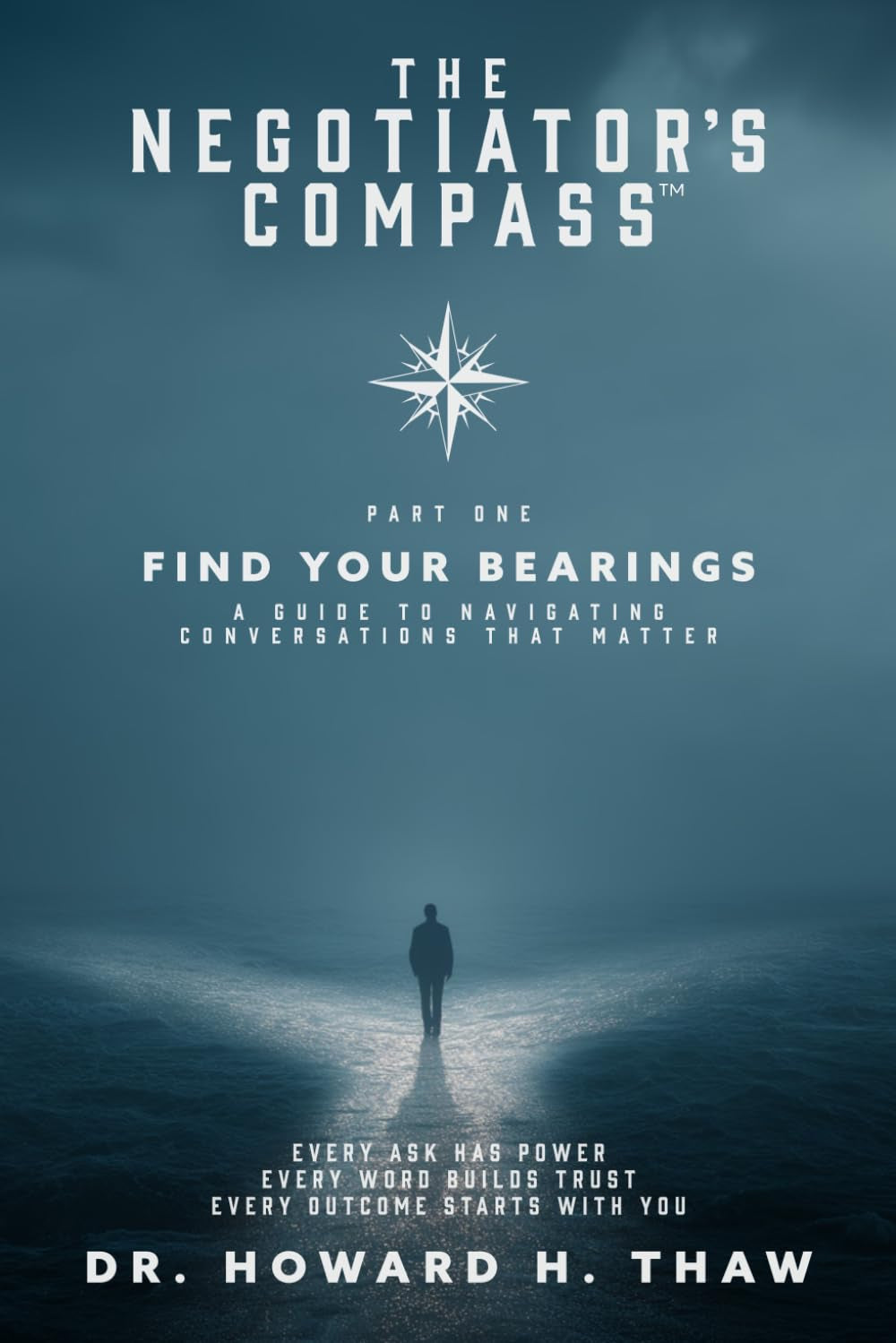 The Negotiator's Compass™—Find Your Bearings: A Guide to Navigating Conversations That Matter