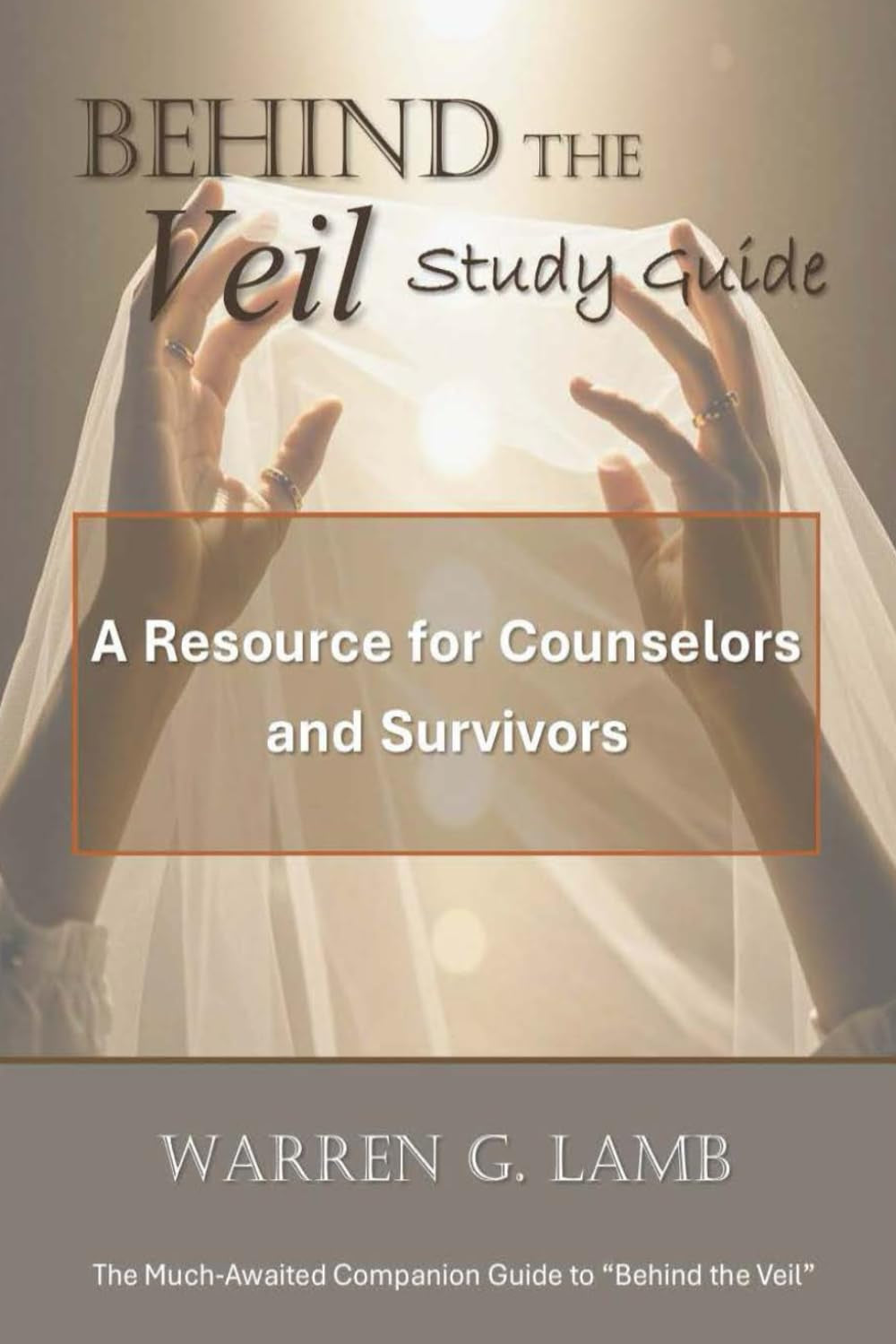 Behind the Veil Study Guide: A Resource for Counselors and Survivors (Refining the Conversation)