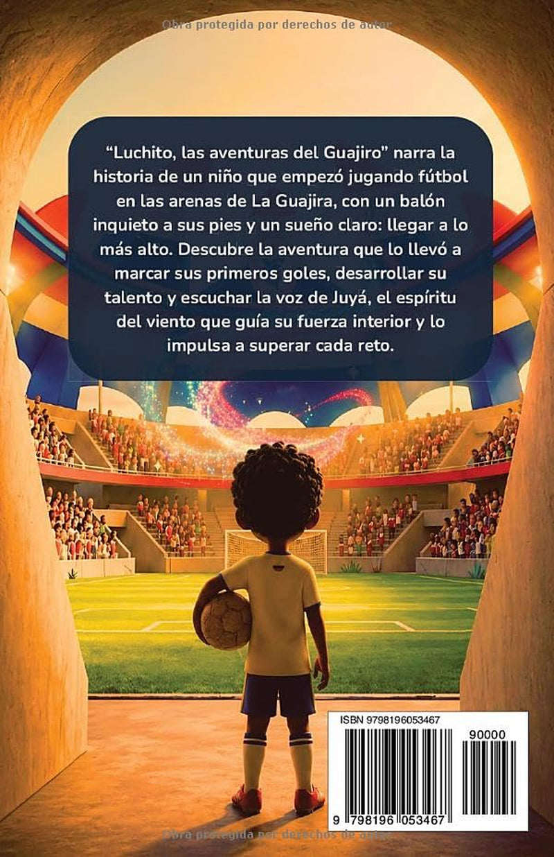 Luchito, la leyenda del niño goleador: El Increíble Viaje de un Joven Futbolista para Alcanzar sus Sueños: Un Cuento Inspirador sobre Perseverancia y ... para Niños de 6 a 12 Años. (Spanish Edition)