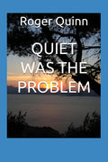 QUIET WAS THE PROBLEM