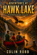 Adventures at Hawk Lake: A Humorous and Suspenseful Fishing Adventure in the Canadian Wilderness (The Adventures Series)