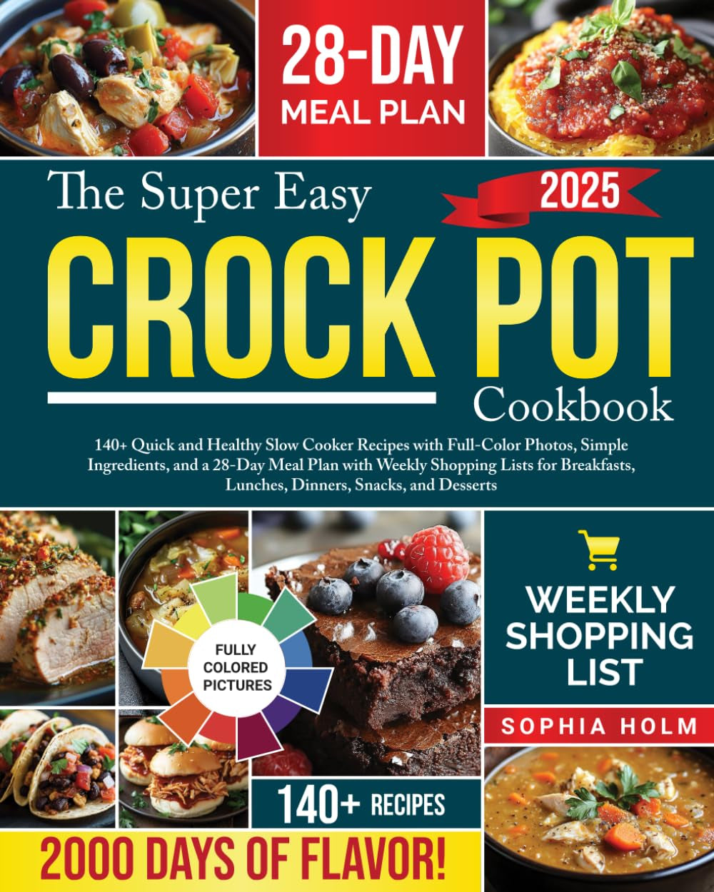 The Super Easy Crock Pot Cookbook: 140+ Quick and Healthy Slow Cooker Recipes with Full-Color Photos, Simple Ingredients, and a 28-Day Meal Plan with ... Lunches, Dinners, Snacks, and Desserts
