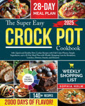The Super Easy Crock Pot Cookbook: 140+ Quick and Healthy Slow Cooker Recipes with Full-Color Photos, Simple Ingredients, and a 28-Day Meal Plan with ... Lunches, Dinners, Snacks, and Desserts