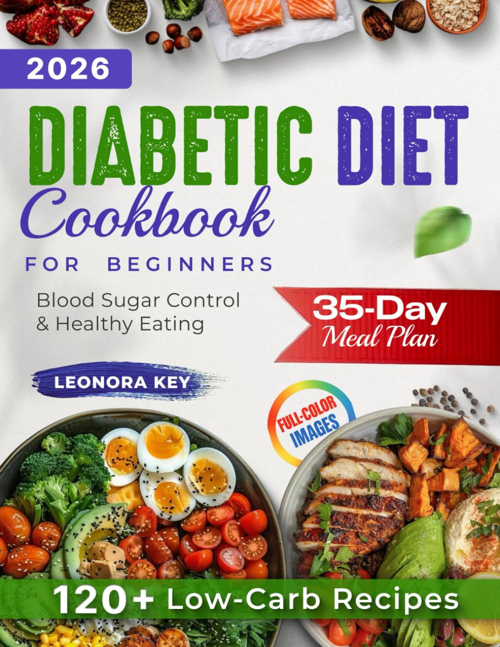The Ultimate Diabetic Diet Cookbook for Beginners: 35-Day Meal Plan, 120+ Low-Carb Recipes & 3000+ Tips for Easy Blood Sugar Control and Healthy Eating at Any Age (EatWell 50+ Series)