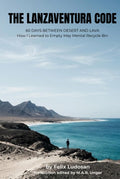 The Lanzaventura Code: 60 Days Between Desert and Lava – How I Learned to Empty My Mental Recycle Bin