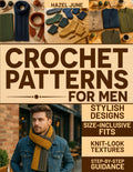 Crochet Patterns for Men: Modern, Stylish Designs with Size-Inclusive Fits, Knit-Look Textures, and Step-by-Step Guidance for Hats, Scarves, Sweaters, and More