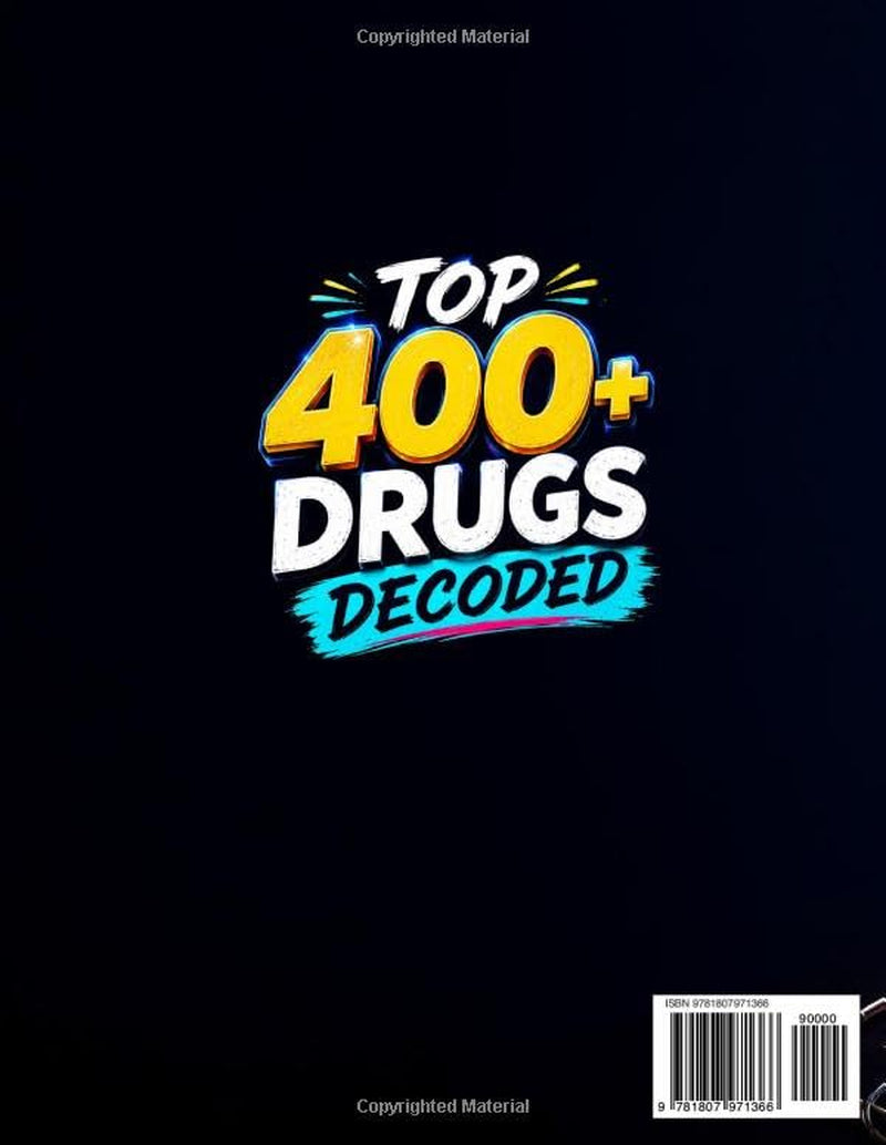 Top 400+ Drugs Decoded: The Ultimate Pharmacology Coloring Book & Study Guide to Visualize Complex Drugs, Strengthen Long-Term Memory, and Reinforce Learning with Unlimited Practice Tests