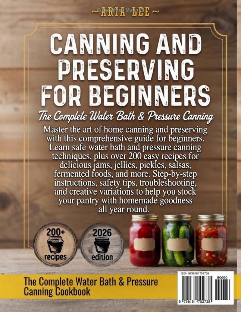 Canning and Preserving for Beginners: The Complete Water Bath & Pressure Canning Cookbook with 200+ Easy Recipes for Jams, Jellies, Pickles, Salsas, Fermenting & Preserving Food at Home
