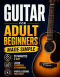Guitar Book for Adult Beginners: Pick Up the Guitar Again and Play Real Songs in 20 Minutes a Day. A 6-Week Acoustic Guitar Method with Chords, TAB, and Strumming. No Music Reading Required