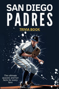 San Diego Padres Trivia Book: The ultimate quizzes and fun facts for every fans