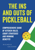 The Ins and Outs of Pickleball: Comprehensive Guide to Kitchen Rules, Court Strategies and Winning Benefits