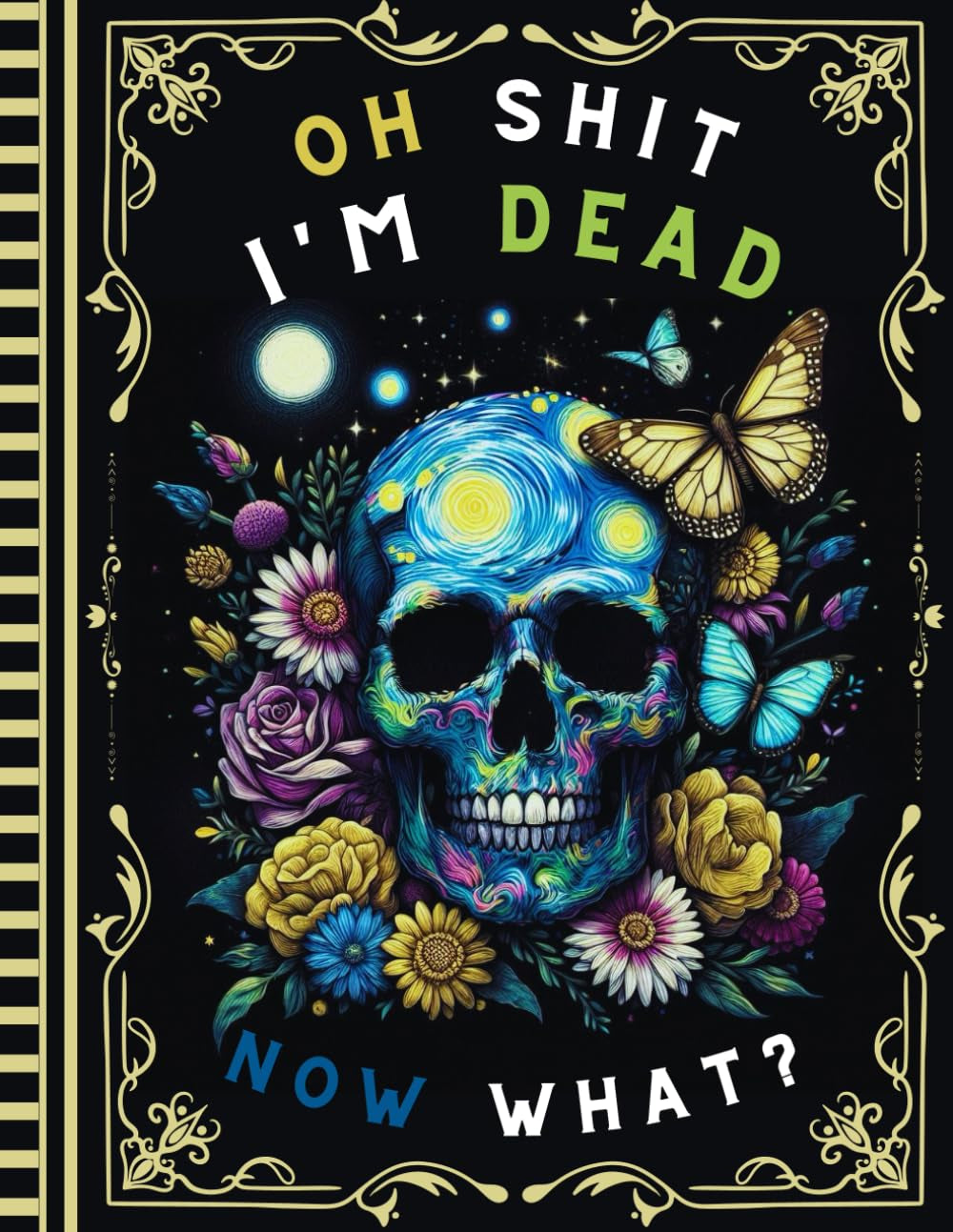 Oh Shit I'm Dead, Now What?: End of Life Planner Record Book | A Simple Guide for Your Family After You’re Die