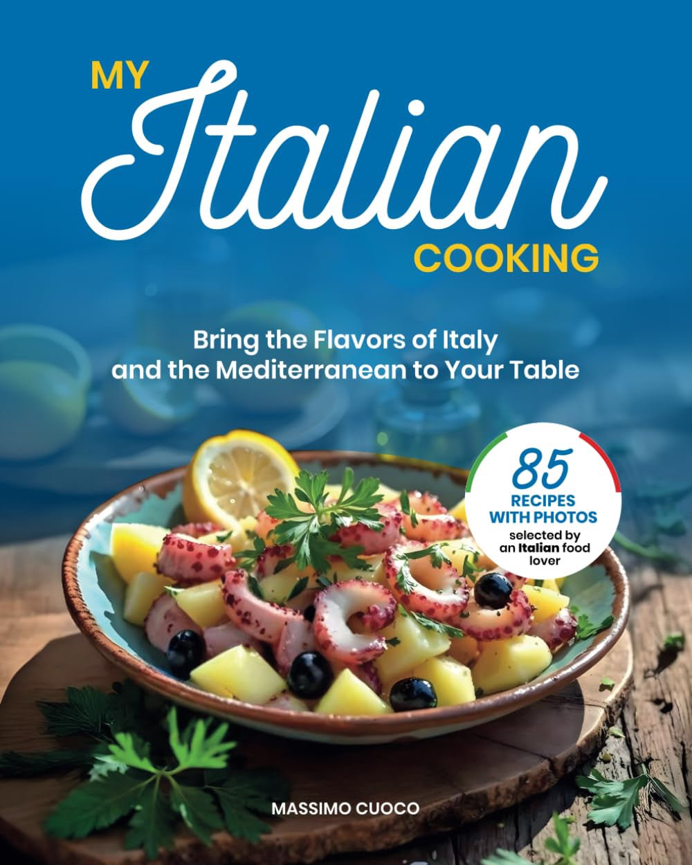 My Italian Cooking - Bring the Flavors of Italy and the Mediterranean to Your Table: Authentic Italian recipes and Mediterranean cooking for flavorful, healthy meals