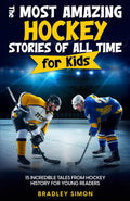 The Most Amazing Hockey Stories of All Time for Kids: 15 Incredible Tales From Hockey History for Young Readers (Young Reader's Hockey Starter Pack)