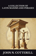 A COLLECTION OF LATIN MAXIMS AND PHRASES