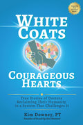 White Coats, Courageous Hearts: True Stories of Doctors Reclaiming Their Humanity in a System That Challenges It (Stand Up (for) Doctors!)