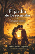 El jardín de los recuerdos: el amor siempre encuentra nuevas formas de recordar (Spanish Edition)