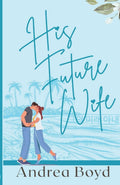 His Future Wife: Christian Romantic Comedy (K-drama Inspired)