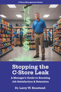 Stopping the C-Store Leak: A Manager’s Guide to Boosting Job Satisfaction & Retention (C-Store Management Series)