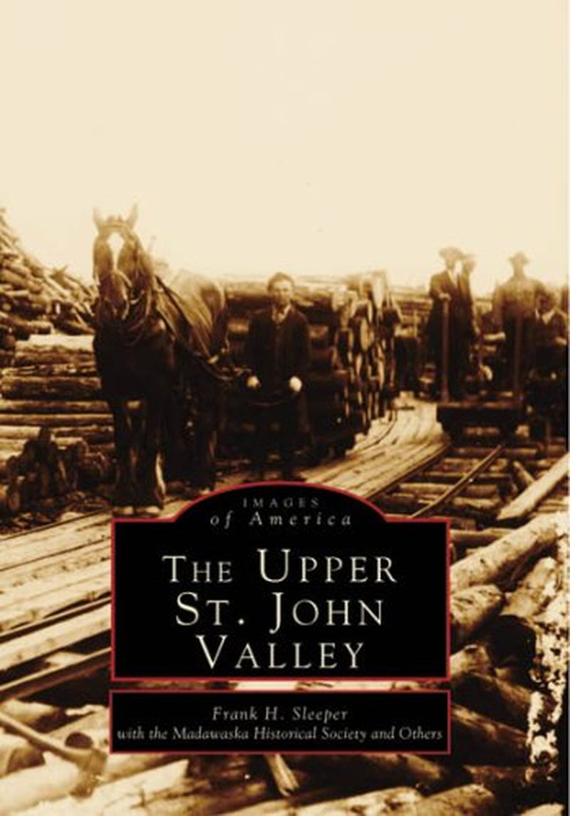 The Upper St. John Valley (Images of America)