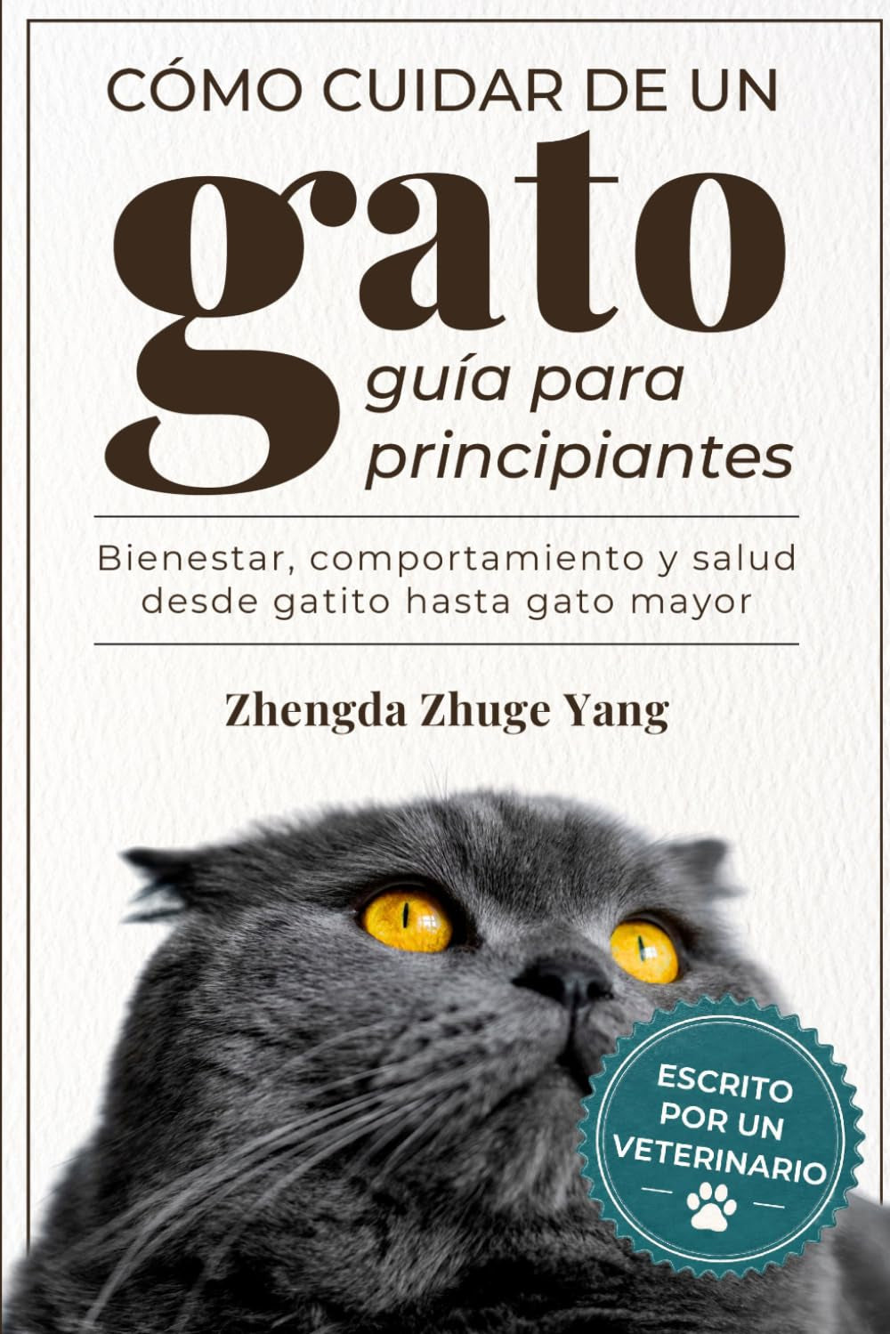 Cómo cuidar de un gato: guía para principiantes: Bienestar, comportamiento y salud desde gatito hasta gato mayor (Spanish Edition)