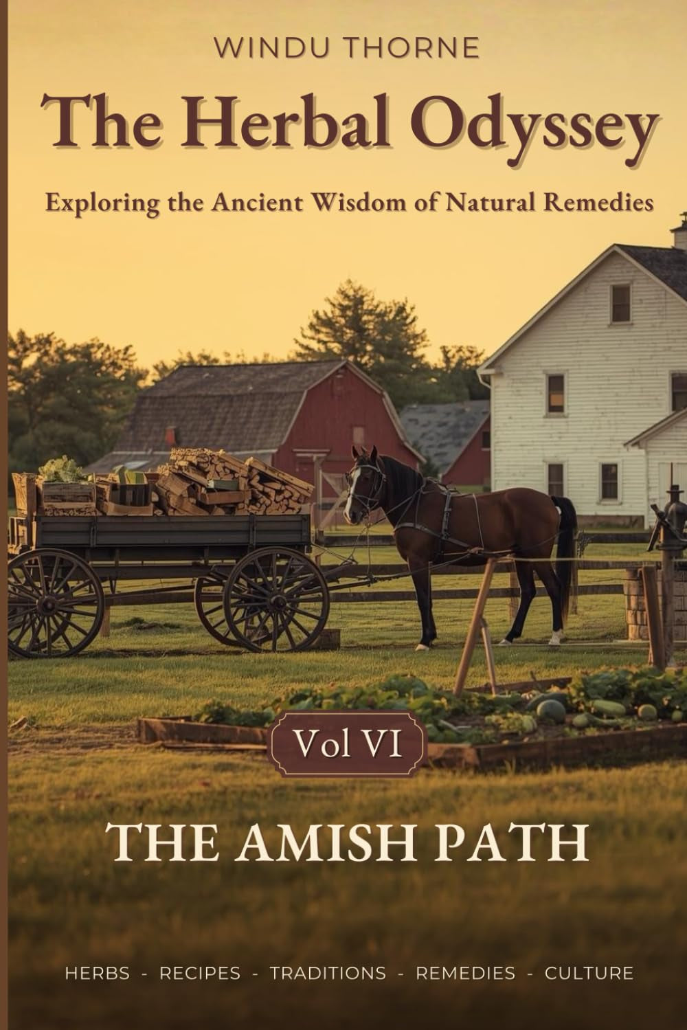 The Herbal Odyssey – Volume VI - The Amish Path: The Amish ways of living, survival manual, history, home remedies, canning cookbook, self sufficiency, amish apothecary, gardening, medicine.