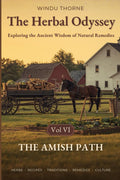 The Herbal Odyssey – Volume VI - The Amish Path: The Amish ways of living, survival manual, history, home remedies, canning cookbook, self sufficiency, amish apothecary, gardening, medicine.