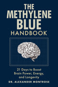 The Methylene Blue Handbook: 21 Days to Boost Brain Power, Energy, and Longevity