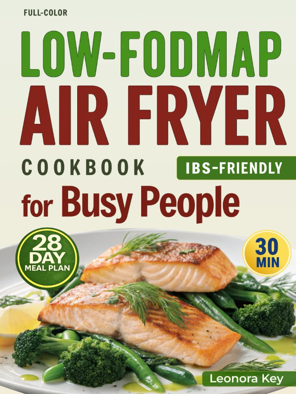 Low-FODMAP Air Fryer Cookbook for Busy People: IBS-Friendly 30-Minute Recipes for Gut Health with a 28-Day Meal Plan