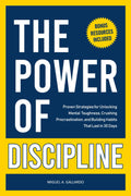 The Power of Discipline: Proven Strategies for Unlocking Mental Toughness, Crushing Procrastination, and Building Healthy Habits That Last in 30 Days