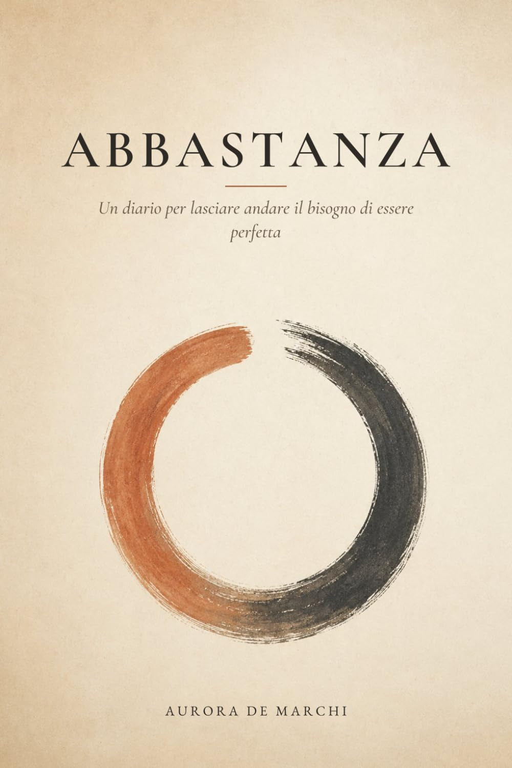 ABBASTANZA: Il diario guidato di lavoro interiore per lasciare andare il perfezionismo e sentirti finalmente abbastanza (Italian Edition)