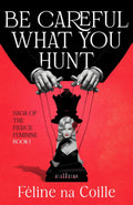 Be Careful What You Hunt (Saga of the Fierce Feminine)