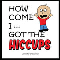 How Come I ... Got the Hiccups