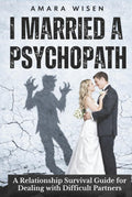 I Married a Psychopath: Relationship Advice and Survival Guide for Dealing with Difficult Partners (The Relationship Reality Series)