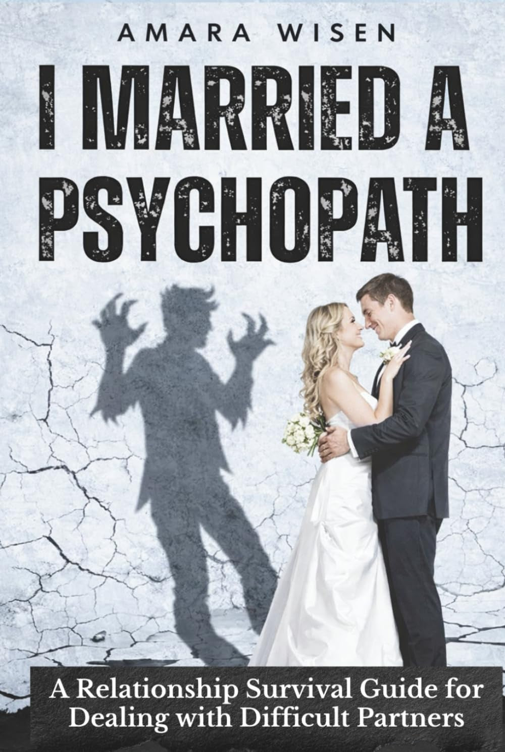 I Married a Psychopath: Relationship Advice and Survival Guide for Dealing with Difficult Partners (The Relationship Reality Series)